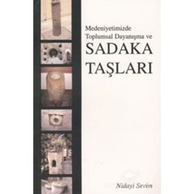 MEDENIYETIMIZDE TOPLUMSAL DAYANIŞMA VE SADAKA TAŞLARI - NIDAYI SEVIM
