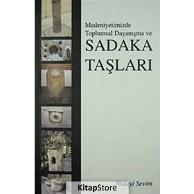 MEDENIYETIMIZDE TOPLUMSAL DAYANIŞMA VE SADAKA TAŞLARI - NIDAYI SEVIM