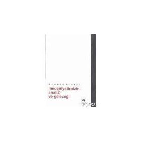 MEDENIYETIMIZIN ANALIZI VE GELECEĞİ - MEHMED NIYAZI (ISBN:9799754373317)