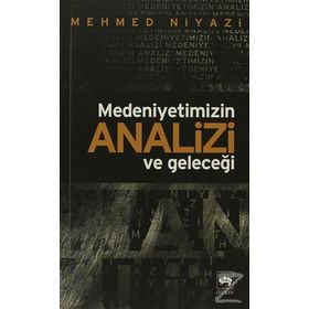 MEDENIYETIMIZIN ANALIZI VE GELECEĞİ - MEHMED NIYAZI (ISBN:9799754373317)