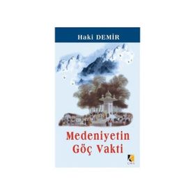 MEDENIYETIN GÖÇ VAKTI - HAKI DEMIR