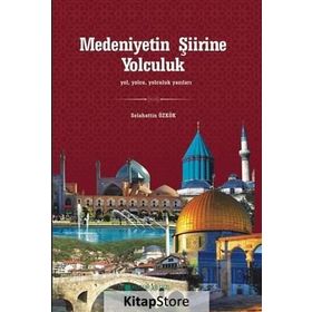 Medeniyetin Şiirine Yolculuk - Selahattin Özkök