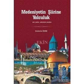Medeniyetin Şiirine Yolculuk - Selahattin Özkök