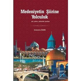Medeniyetin Şiirine Yolculuk - Selahattin Özkök