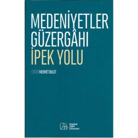 Medeniyetler Güzergahı İpek Yolu - Mehmet Bulut