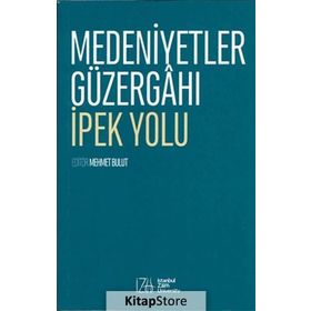 Medeniyetler Güzergahı İpek Yolu - Mehmet Bulut
