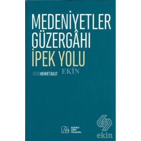 Medeniyetler Güzergahı İpek Yolu - Mehmet Bulut