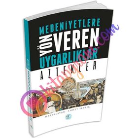 Medeniyetlere Yön Veren Uygarlıklar Aztekler - Ahmet Seyrek