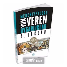 Medeniyetlere Yön Veren Uygarlıklar Aztekler - Ahmet Seyrek