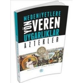 Medeniyetlere Yön Veren Uygarlıklar Aztekler - Ahmet Seyrek