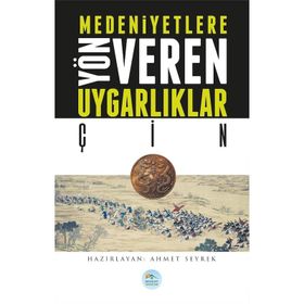 Medeniyetlere Yön Veren Uygarlıklar - Çin - Ahmet Seyrek