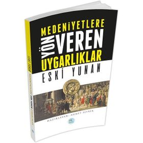 Medeniyetlere Yön Veren Uygarlıklar - Eski Yunan - Ahmet Seyrek