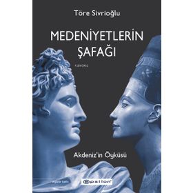 Medeniyetlerin Şafağı - Akdeniz'in Öyküsü - Töre Sivrioğlu