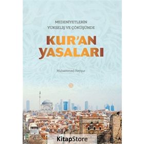 Medeniyetlerin Yükseliş ve Çöküşünde Kur’an Yasaları - Muhammed Heyşur