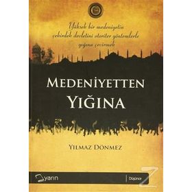 MEDENIYETTEN YIĞINA - YILMAZ DÖNMEZ