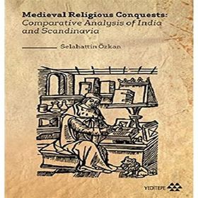 Medieval Religious Conquests: Comparative Analysis Of India And Scandinavia Selahattin Özkan