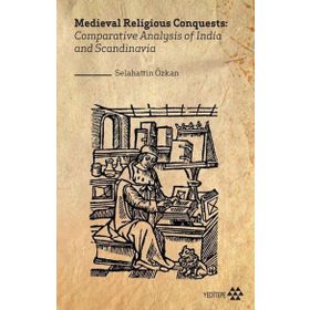 Medieval Religious Conquests: Comparative Analysis Of India And Scandinavia Selahattin Özkan