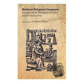 Medieval Religious Conquests: Comparative Analysis Of India And Scandinavia Selahattin Özkan