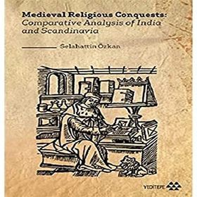 Medieval Religious Conquests: Comparative Analysis Of India And Scandinavia Selahattin Özkan