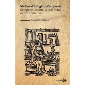 Medieval Religious Conquests: Comparative Analysis Of India And Scandinavia Selahattin Özkan