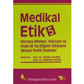 Medikal Etik 5 - Davranış Bilimleri, Psikiyatri ve Ahlak ile Tıp Etiğinin Etkileşimi - Hüsrev Hatemi Hanzade Doğan