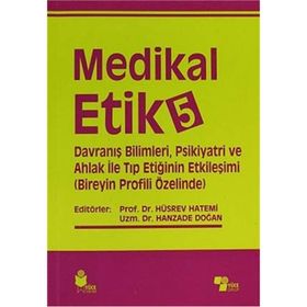 Medikal Etik 5 - Davranış Bilimleri, Psikiyatri ve Ahlak ile Tıp Etiğinin Etkileşimi - Hüsrev Hatemi Hanzade Doğan