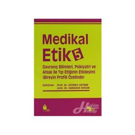 Medikal Etik 5 - Davranış Bilimleri, Psikiyatri ve Ahlak ile Tıp Etiğinin Etkileşimi - Hüsrev Hatemi Hanzade Doğan