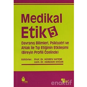 Medikal Etik 5 - Davranış Bilimleri, Psikiyatri ve Ahlak ile Tıp Etiğinin Etkileşimi - Hüsrev Hatemi Hanzade Doğan