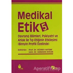 Medikal Etik 5 - Davranış Bilimleri, Psikiyatri ve Ahlak ile Tıp Etiğinin Etkileşimi - Hüsrev Hatemi Hanzade Doğan