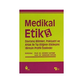 Medikal Etik 5 - Davranış Bilimleri, Psikiyatri ve Ahlak ile Tıp Etiğinin Etkileşimi - Hüsrev Hatemi Hanzade Doğan
