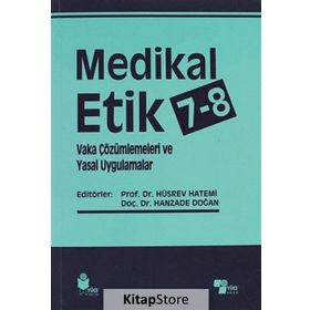 Medikal Etik 7 - 8 - Vaka Çözümlemeleri ve Yasal Uygulamalar - Hüsrev Hatemi Hanzade Doğan