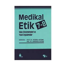 Medikal Etik 7 - 8 - Vaka Çözümlemeleri ve Yasal Uygulamalar - Hüsrev Hatemi Hanzade Doğan