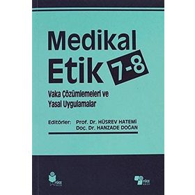 Medikal Etik 7 - 8 - Vaka Çözümlemeleri ve Yasal Uygulamalar - Hüsrev Hatemi Hanzade Doğan