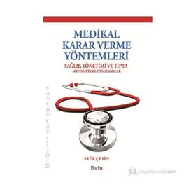MEDIKAL KARAR VERME YÖNTEMLERI SAĞLIK YÖNETIMI VE TIPTA MATEMATIKSEL UYGULAMALAR - EYÜP ÇETIN