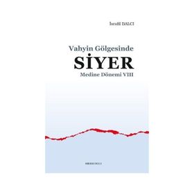 Medine Dönemi 8 - Vahyin Gölgesinde Siyer İsrafil Balcı