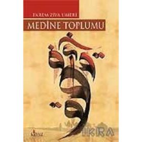 MEDINE TOPLUMU - EKREM ZIYA UMERI