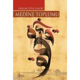 MEDINE TOPLUMU - EKREM ZIYA UMERI