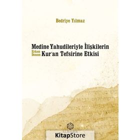 Medine Yahudileriyle İlişkilerin Erken Dönem Kur'an Tefsirine Etkisi - Bedriye Yılmaz