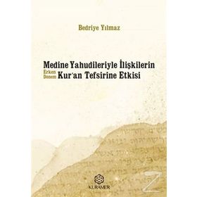 Medine Yahudileriyle İlişkilerin Erken Dönem Kur'an Tefsirine Etkisi - Bedriye Yılmaz
