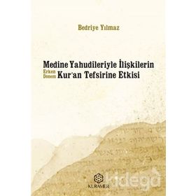 Medine Yahudileriyle İlişkilerin Erken Dönem Kur'an Tefsirine Etkisi - Bedriye Yılmaz