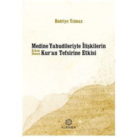 Medine Yahudileriyle İlişkilerin Erken Dönem Kur'an Tefsirine Etkisi - Bedriye Yılmaz