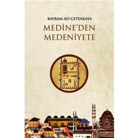 Medineden Medeniyete - Bayram Ali Çetinkaya