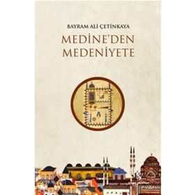 Medineden Medeniyete - Bayram Ali Çetinkaya