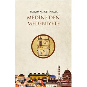 Medineden Medeniyete - Bayram Ali Çetinkaya