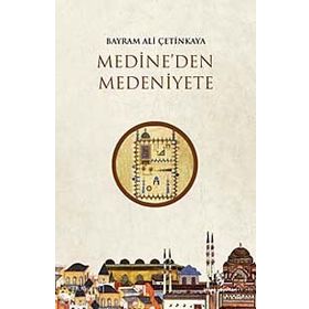 Medineden Medeniyete - Bayram Ali Çetinkaya