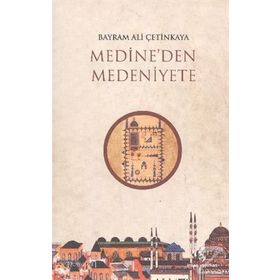 Medineden Medeniyete - Bayram Ali Çetinkaya