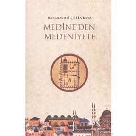 Medineden Medeniyete - Bayram Ali Çetinkaya