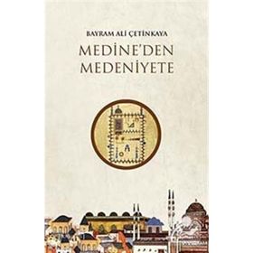 Medineden Medeniyete - Bayram Ali Çetinkaya