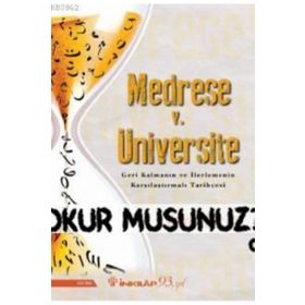 Medrese V. Üniversite Geri Kalmanın ve İlerlemenin Karşılaştırmalı Tarihçesi-İnkılap Kitabevi
