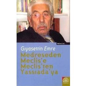 MEDRESEDEN MECLIS´E, MECLIS´TEN YASSIADA´YA - GIYASETTİN EMRE
